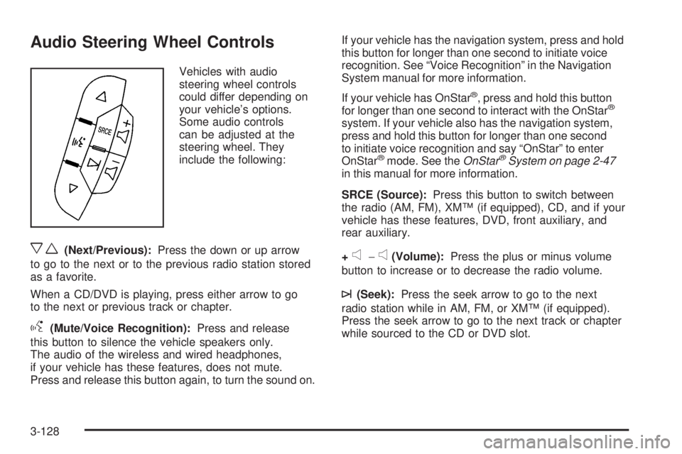 GMC ACADIA 2008  Owners Manual Audio Steering Wheel Controls
Vehicles with audio
steering wheel controls
could differ depending on
your vehicle’s options.
Some audio controls
can be adjusted at the
steering wheel. They
include th