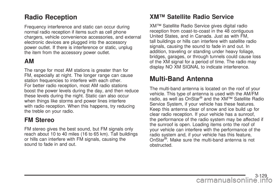GMC ACADIA 2008  Owners Manual Radio Reception
Frequency interference and static can occur during
normal radio reception if items such as cell phone
chargers, vehicle convenience accessories, and external
electronic devices are plu