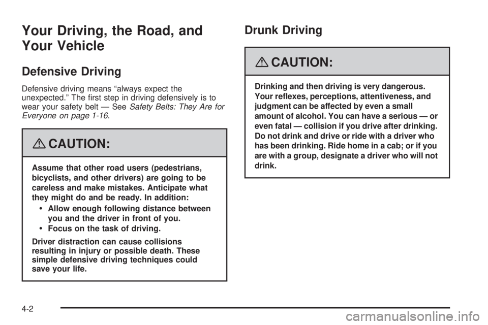 GMC ACADIA 2008  Owners Manual Your Driving, the Road, and
Your Vehicle
Defensive Driving
Defensive driving means “always expect the
unexpected.” The �rst step in driving defensively is to
wear your safety belt — SeeSafety Be
