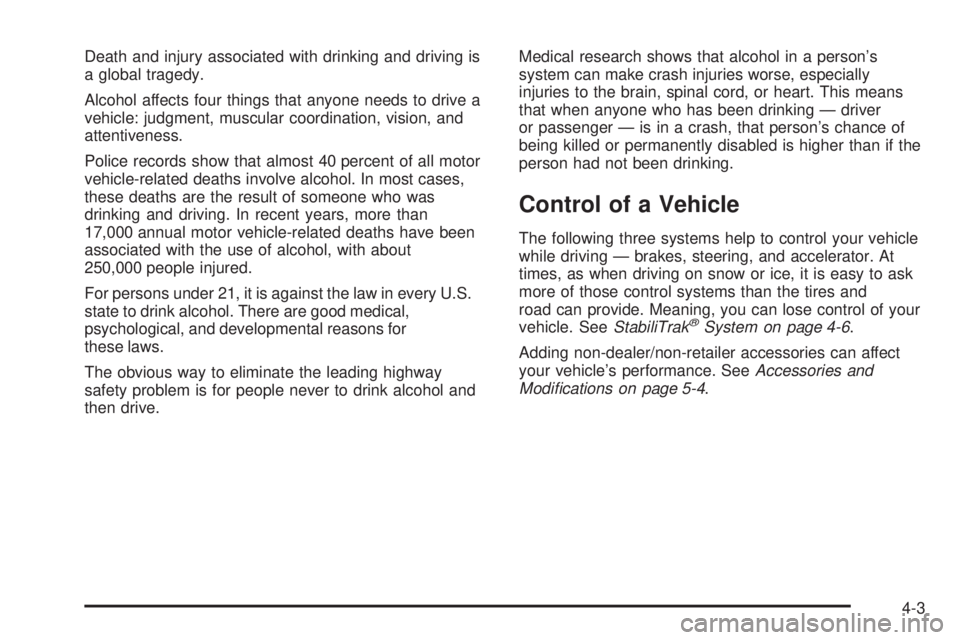 GMC ACADIA 2008  Owners Manual Death and injury associated with drinking and driving is
a global tragedy.
Alcohol affects four things that anyone needs to drive a
vehicle: judgment, muscular coordination, vision, and
attentiveness.