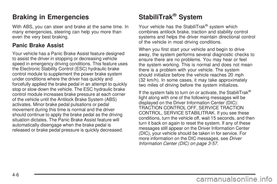 GMC ACADIA 2008  Owners Manual Braking in Emergencies
With ABS, you can steer and brake at the same time. In
many emergencies, steering can help you more than
even the very best braking.
Panic Brake Assist
Your vehicle has a Panic 
