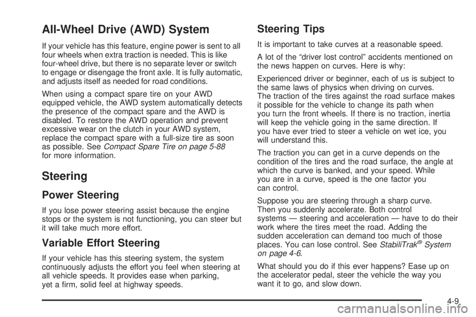GMC ACADIA 2008 Owners Manual All-Wheel Drive (AWD) System
If your vehicle has this feature, engine power is sent to all
four wheels when extra traction is needed. This is like
four-wheel drive, but there is no separate lever or s GMC ACADIA 2008 Owners Manual All-Wheel Drive (AWD) System
If your vehicle has this feature, engine power is sent to all
four wheels when extra traction is needed. This is like
four-wheel drive, but there is no separate lever or s