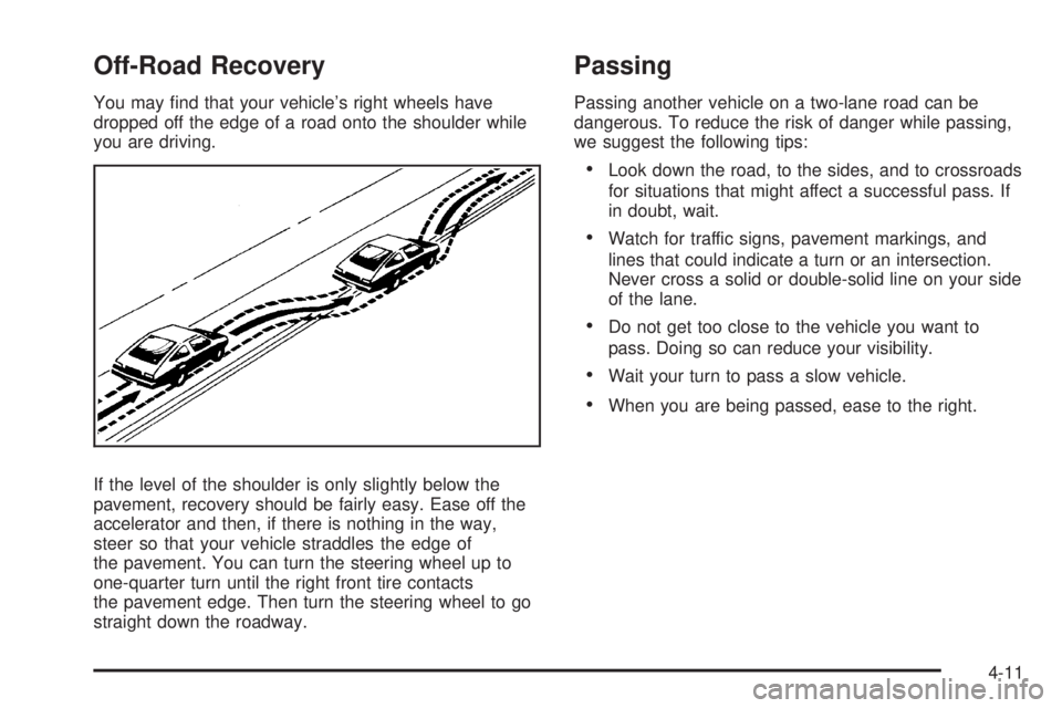 GMC ACADIA 2008  Owners Manual Off-Road Recovery
You may �nd that your vehicle’s right wheels have
dropped off the edge of a road onto the shoulder while
you are driving.
If the level of the shoulder is only slightly below the
pa