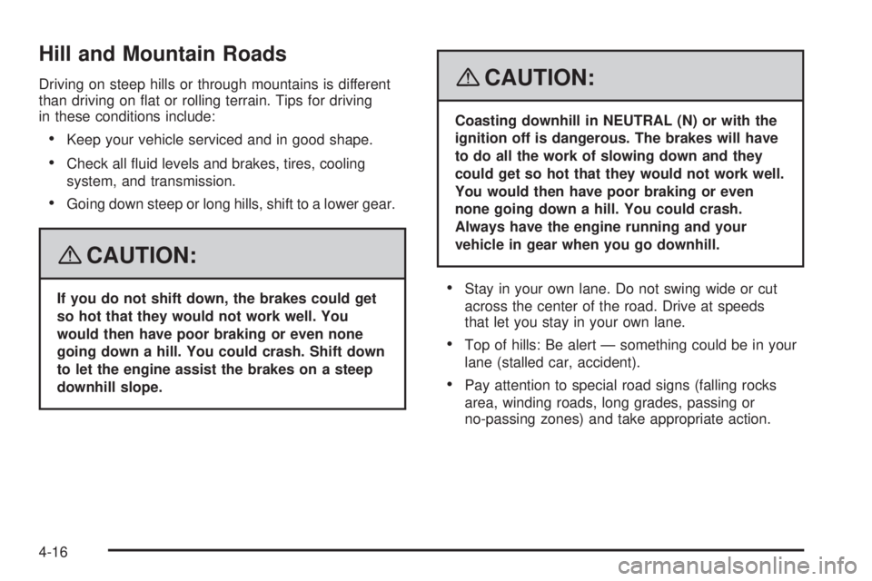 GMC ACADIA 2008  Owners Manual Hill and Mountain Roads
Driving on steep hills or through mountains is different
than driving on �at or rolling terrain. Tips for driving
in these conditions include:
Keep your vehicle serviced and in