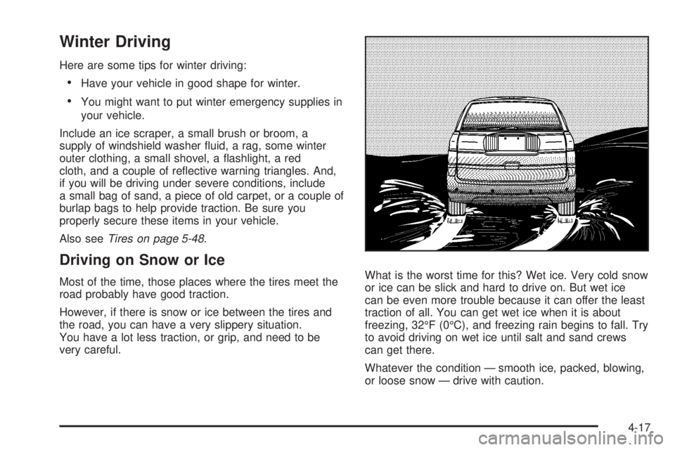 GMC ACADIA 2008  Owners Manual Winter Driving
Here are some tips for winter driving:
Have your vehicle in good shape for winter.
You might want to put winter emergency supplies in
your vehicle.
Include an ice scraper, a small brush
