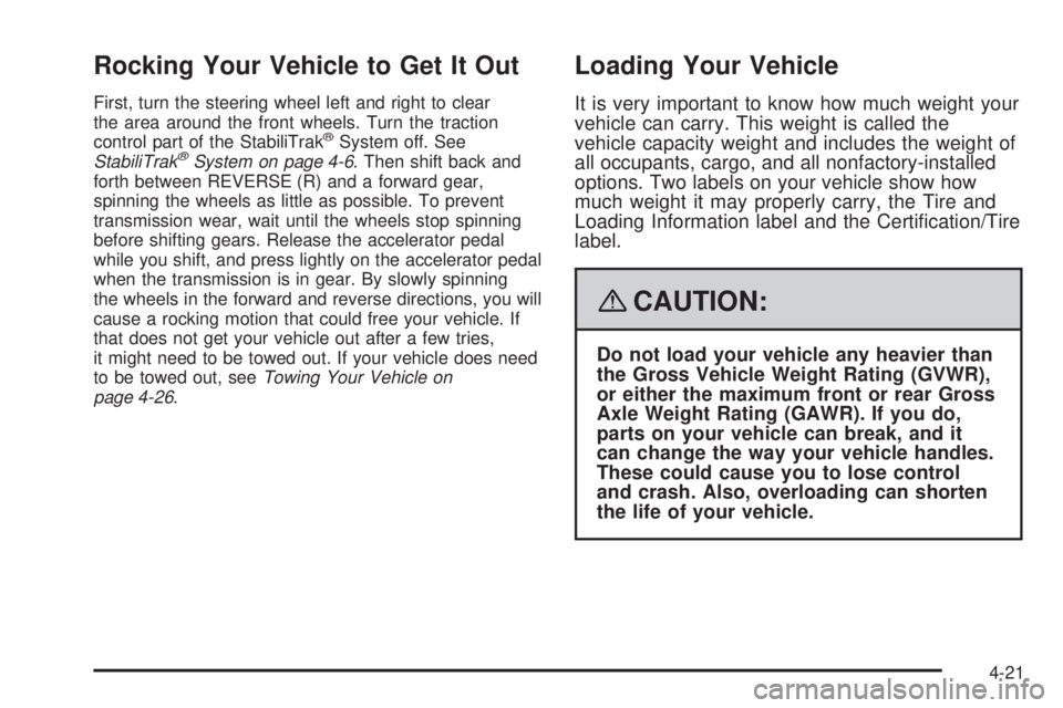 GMC ACADIA 2008  Owners Manual Rocking Your Vehicle to Get It Out
First, turn the steering wheel left and right to clear
the area around the front wheels. Turn the traction
control part of the StabiliTrak
®System off. See
StabiliT