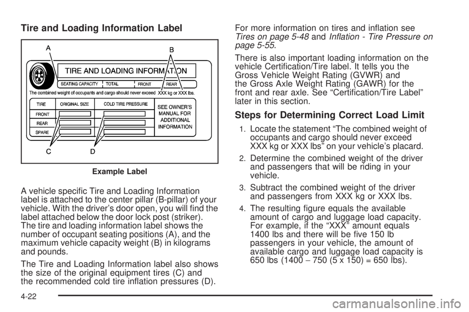 GMC ACADIA 2008  Owners Manual Tire and Loading Information Label
A vehicle speci�c Tire and Loading Information
label is attached to the center pillar (B-pillar) of your
vehicle. With the driver’s door open, you will �nd the
lab