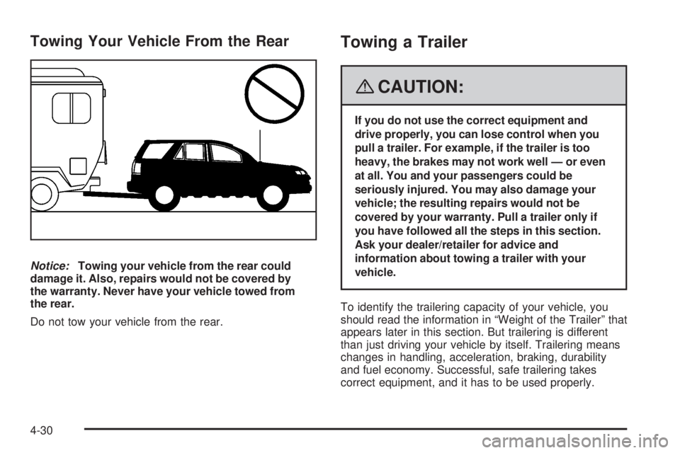 GMC ACADIA 2008 Owners Manual Towing Your Vehicle From the Rear
Notice:Towing your vehicle from the rear could
damage it. Also, repairs would not be covered by
the warranty. Never have your vehicle towed from
the rear.
Do not tow GMC ACADIA 2008 Owners Manual Towing Your Vehicle From the Rear
Notice:Towing your vehicle from the rear could
damage it. Also, repairs would not be covered by
the warranty. Never have your vehicle towed from
the rear.
Do not tow