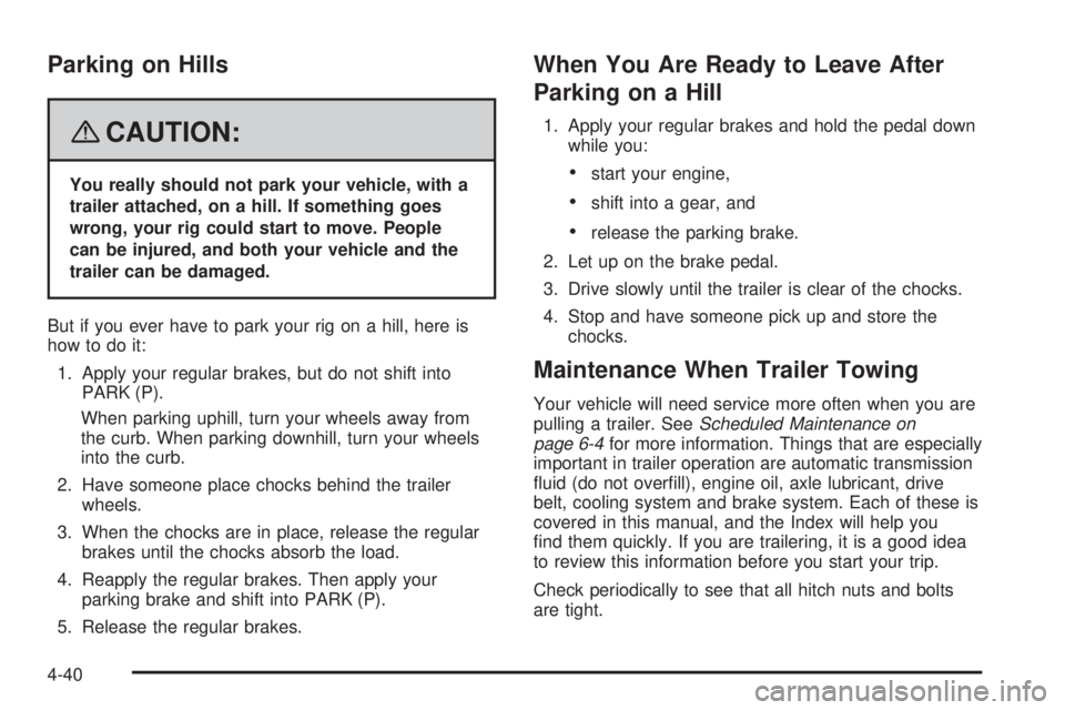 GMC ACADIA 2008  Owners Manual Parking on Hills
{CAUTION:
You really should not park your vehicle, with a
trailer attached, on a hill. If something goes
wrong, your rig could start to move. People
can be injured, and both your vehi