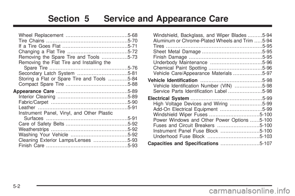 GMC ACADIA 2008  Owners Manual Wheel Replacement......................................5-68
Tire Chains..................................................5-70
If a Tire Goes Flat........................................5-71
Changing a