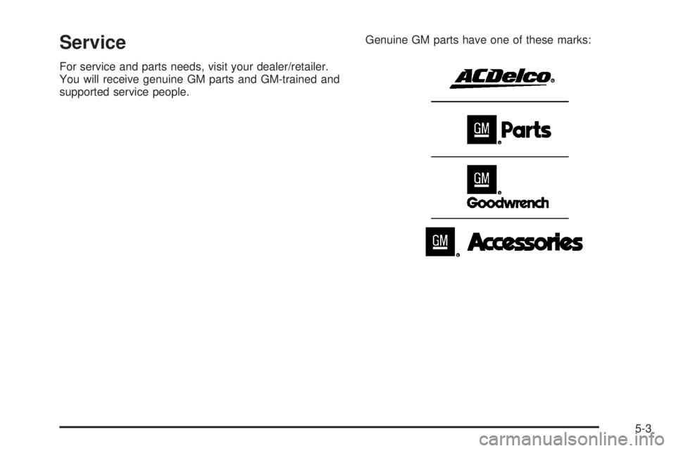 GMC ACADIA 2008  Owners Manual Service
For service and parts needs, visit your dealer/retailer.
You will receive genuine GM parts and GM-trained and
supported service people.Genuine GM parts have one of these marks:
5-3 
