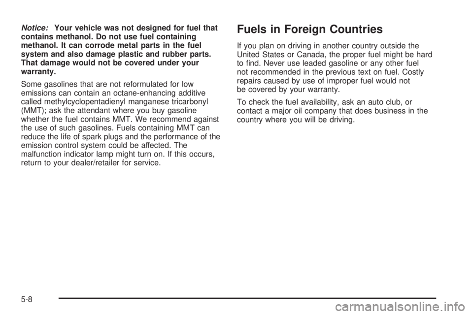 GMC ACADIA 2008  Owners Manual Notice:Your vehicle was not designed for fuel that
contains methanol. Do not use fuel containing
methanol. It can corrode metal parts in the fuel
system and also damage plastic and rubber parts.
That 