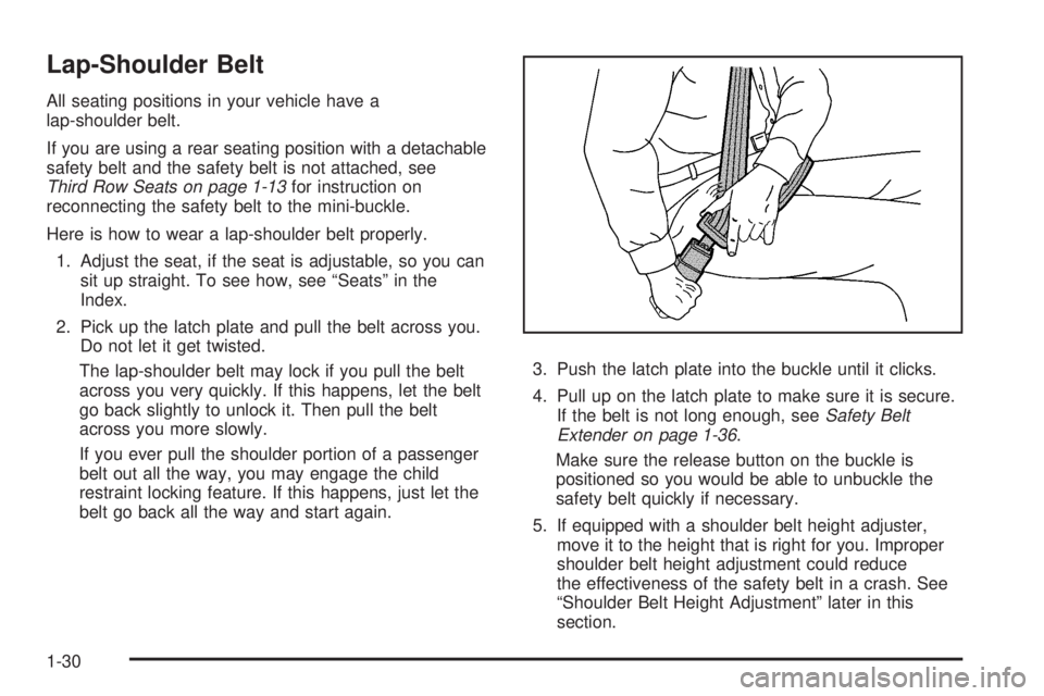GMC ACADIA 2008 Owners Guide Lap-Shoulder Belt
All seating positions in your vehicle have a
lap-shoulder belt.
If you are using a rear seating position with a detachable
safety belt and the safety belt is not attached, see
Third GMC ACADIA 2008 Owners Guide Lap-Shoulder Belt
All seating positions in your vehicle have a
lap-shoulder belt.
If you are using a rear seating position with a detachable
safety belt and the safety belt is not attached, see
Third