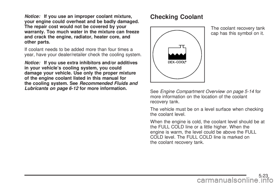 GMC ACADIA 2008  Owners Manual Notice:If you use an improper coolant mixture,
your engine could overheat and be badly damaged.
The repair cost would not be covered by your
warranty. Too much water in the mixture can freeze
and crac