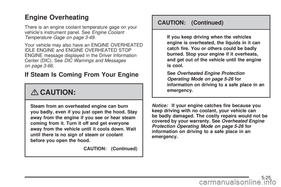 GMC ACADIA 2008  Owners Manual Engine Overheating
There is an engine coolant temperature gage on your
vehicle’s instrument panel. SeeEngine Coolant
Temperature Gage on page 3-49.
Your vehicle may also have an ENGINE OVERHEATED
ID