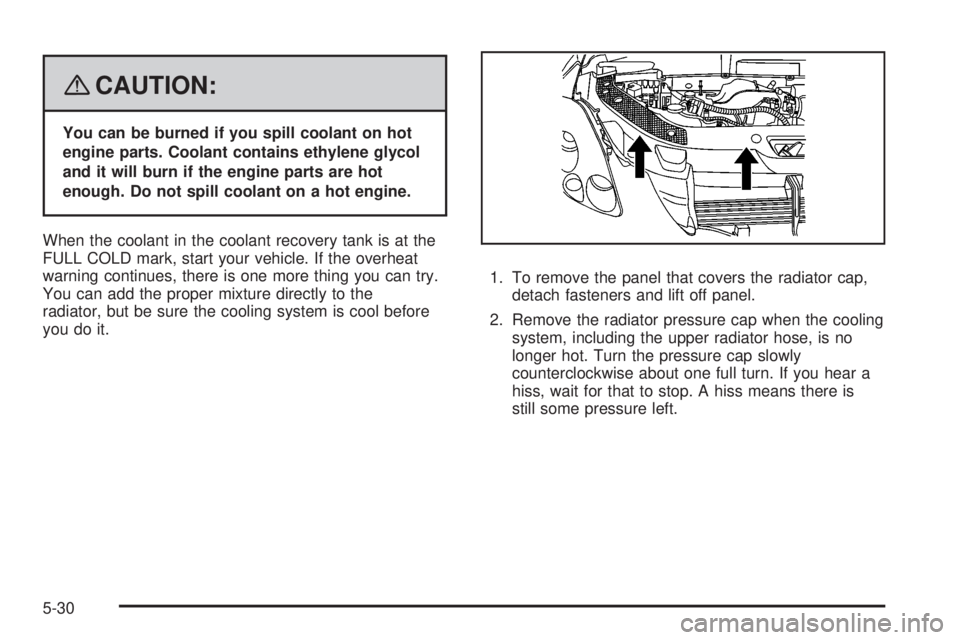 GMC ACADIA 2008 Owners Manual {CAUTION:
You can be burned if you spill coolant on hot
engine parts. Coolant contains ethylene glycol
and it will burn if the engine parts are hot
enough. Do not spill coolant on a hot engine.
When t GMC ACADIA 2008 Owners Manual {CAUTION:
You can be burned if you spill coolant on hot
engine parts. Coolant contains ethylene glycol
and it will burn if the engine parts are hot
enough. Do not spill coolant on a hot engine.
When t