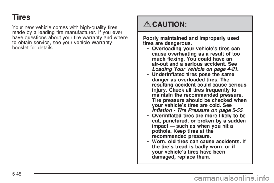 GMC ACADIA 2008 Owners Manual Tires
Your new vehicle comes with high-quality tires
made by a leading tire manufacturer. If you ever
have questions about your tire warranty and where
to obtain service, see your vehicle Warranty
boo GMC ACADIA 2008 Owners Manual Tires
Your new vehicle comes with high-quality tires
made by a leading tire manufacturer. If you ever
have questions about your tire warranty and where
to obtain service, see your vehicle Warranty
boo