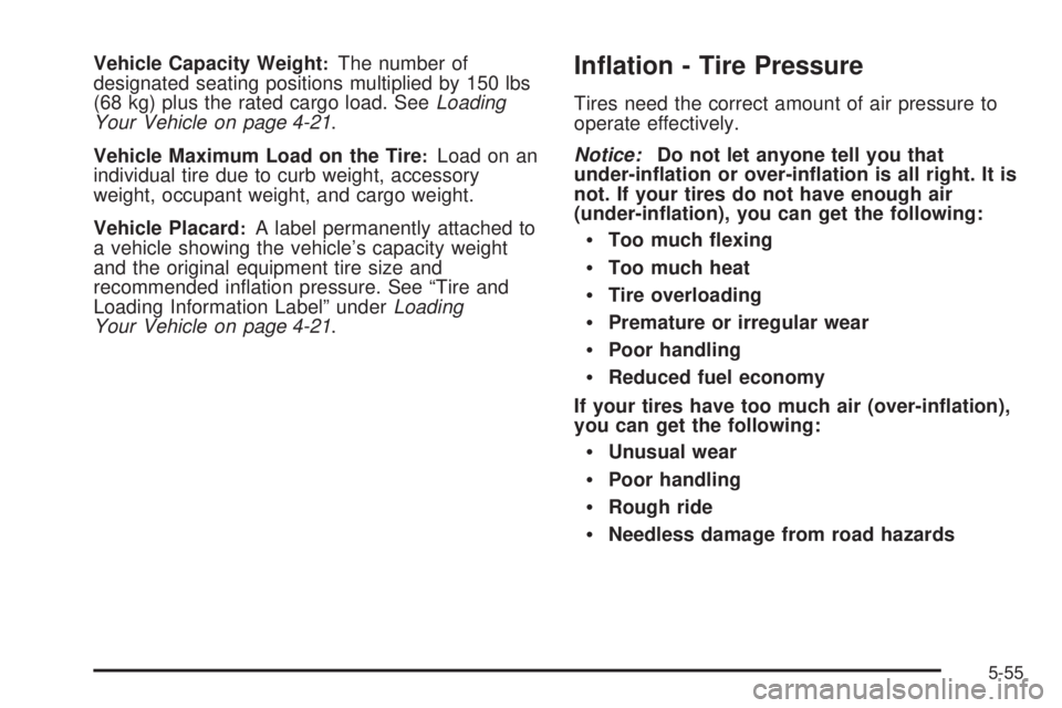 GMC ACADIA 2008 User Guide Vehicle Capacity Weight:The number of
designated seating positions multiplied by 150 lbs
(68 kg) plus the rated cargo load. SeeLoading
Your Vehicle on page 4-21.
Vehicle Maximum Load on the Tire
:Load