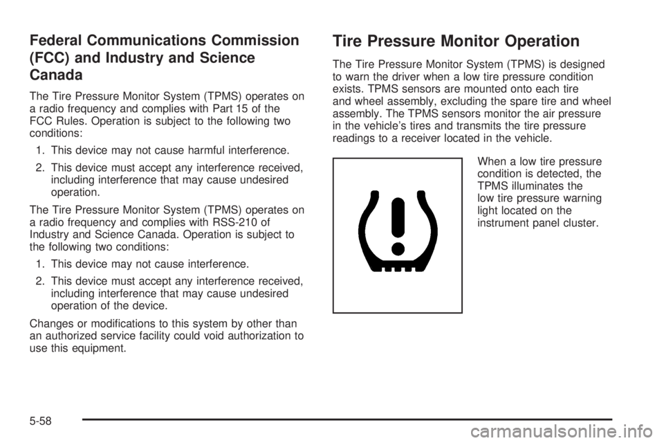 GMC ACADIA 2008 User Guide Federal Communications Commission
(FCC) and Industry and Science
Canada
The Tire Pressure Monitor System (TPMS) operates on
a radio frequency and complies with Part 15 of the
FCC Rules. Operation is s GMC ACADIA 2008 User Guide Federal Communications Commission
(FCC) and Industry and Science
Canada
The Tire Pressure Monitor System (TPMS) operates on
a radio frequency and complies with Part 15 of the
FCC Rules. Operation is s