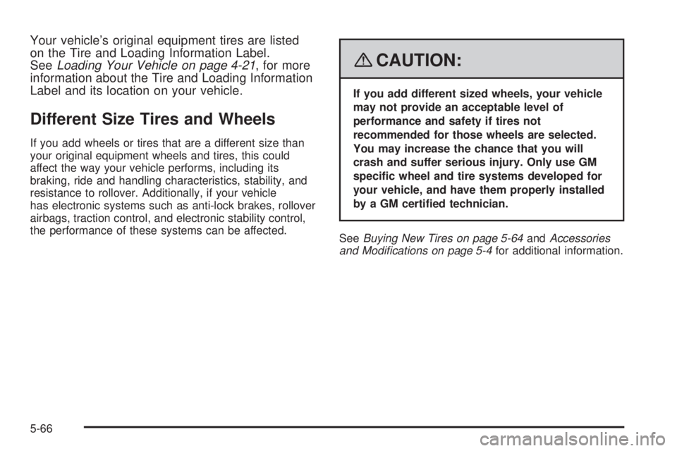 GMC ACADIA 2008  Owners Manual Your vehicle’s original equipment tires are listed
on the Tire and Loading Information Label.
SeeLoading Your Vehicle on page 4-21, for more
information about the Tire and Loading Information
Label 