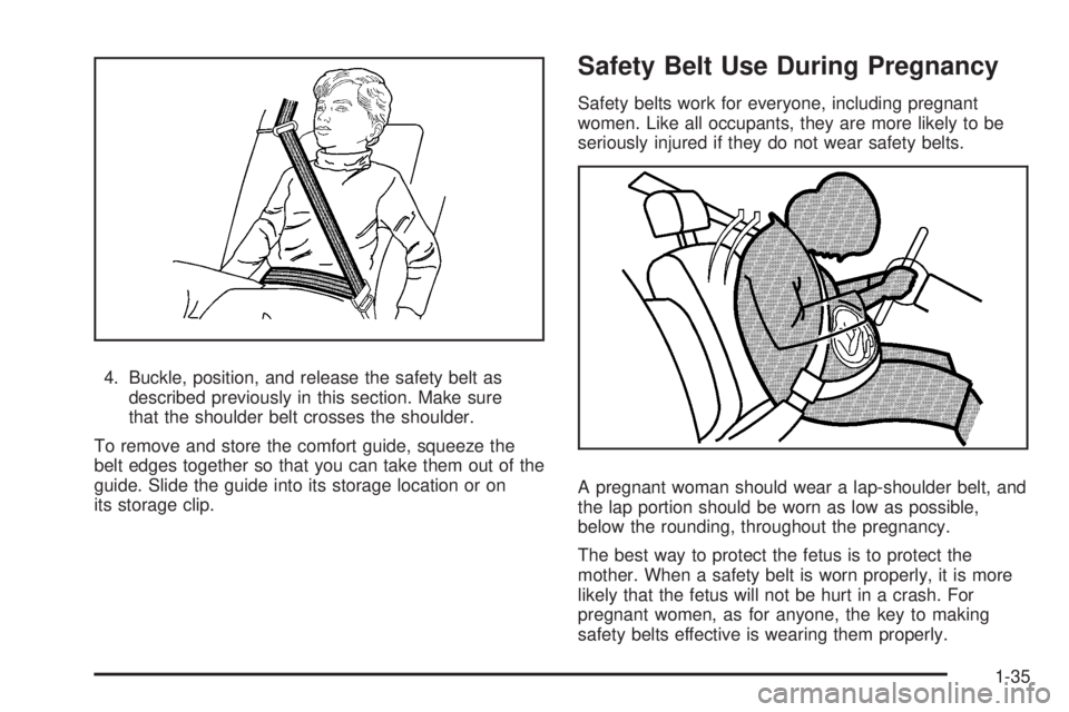 GMC ACADIA 2008  Owners Manual 4. Buckle, position, and release the safety belt as
described previously in this section. Make sure
that the shoulder belt crosses the shoulder.
To remove and store the comfort guide, squeeze the
belt