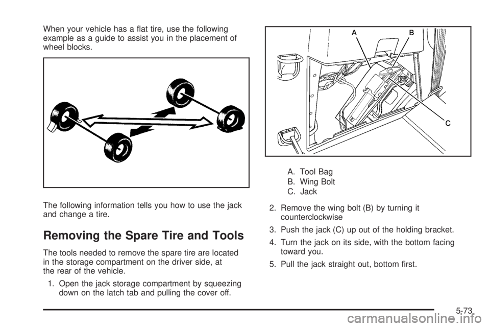 GMC ACADIA 2008  Owners Manual When your vehicle has a �at tire, use the following
example as a guide to assist you in the placement of
wheel blocks.
The following information tells you how to use the jack
and change a tire.
Removi