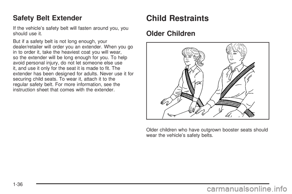 GMC ACADIA 2008 Owners Guide Safety Belt Extender
If the vehicle’s safety belt will fasten around you, you
should use it.
But if a safety belt is not long enough, your
dealer/retailer will order you an extender. When you go
in 