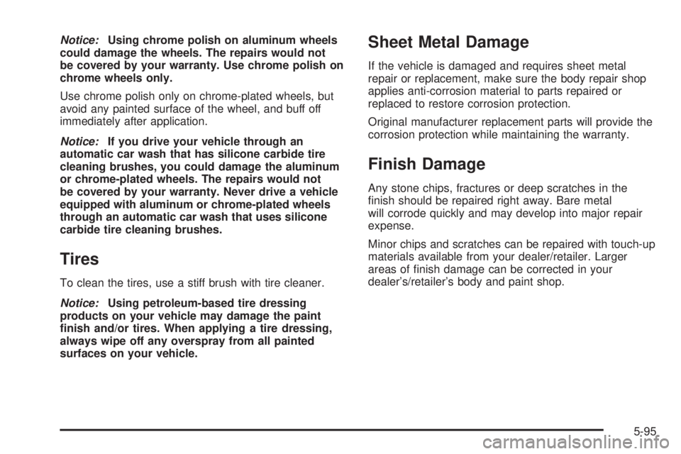 GMC ACADIA 2008  Owners Manual Notice:Using chrome polish on aluminum wheels
could damage the wheels. The repairs would not
be covered by your warranty. Use chrome polish on
chrome wheels only.
Use chrome polish only on chrome-plat