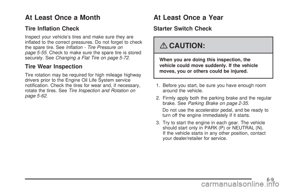 GMC ACADIA 2008  Owners Manual At Least Once a Month
Tire In�ation Check
Inspect your vehicle’s tires and make sure they are
in�ated to the correct pressures. Do not forget to check
the spare tire. SeeInﬂation - Tire Pressure o