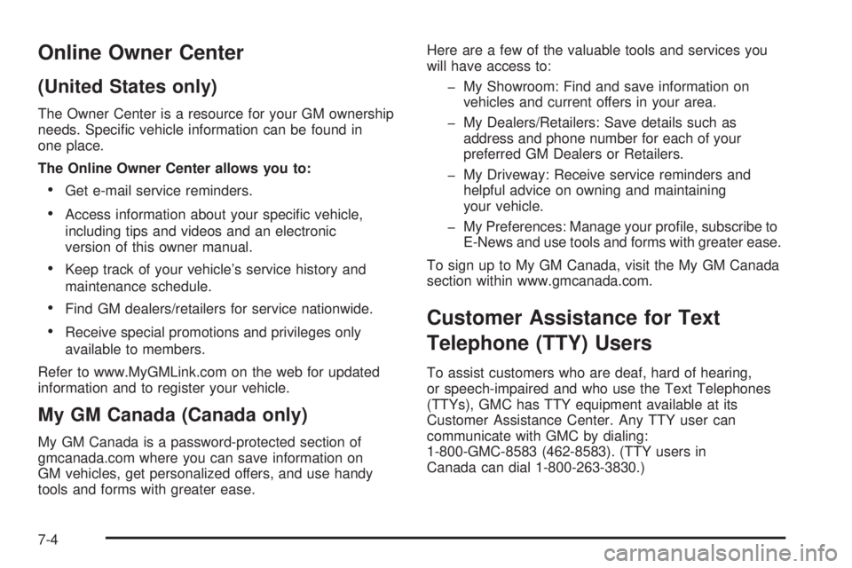 GMC ACADIA 2008  Owners Manual Online Owner Center
(United States only)
The Owner Center is a resource for your GM ownership
needs. Speci�c vehicle information can be found in
one place.
The Online Owner Center allows you to:
Get e