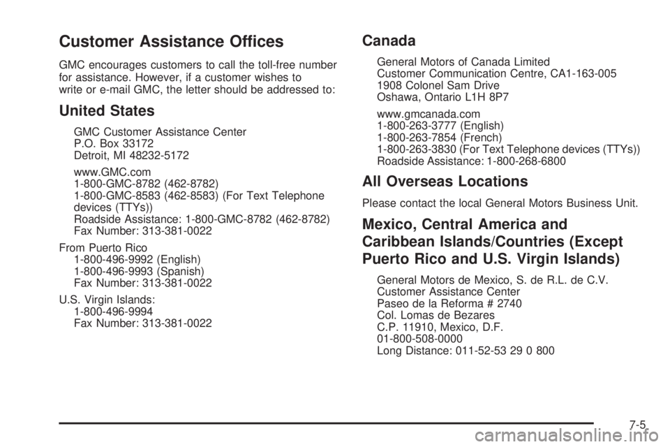 GMC ACADIA 2008  Owners Manual Customer Assistance Offices
GMC encourages customers to call the toll-free number
for assistance. However, if a customer wishes to
write or e-mail GMC, the letter should be addressed to:
United States