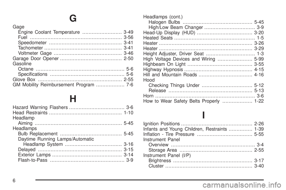 GMC ACADIA 2008 Owners Manual G
Gage
Engine Coolant Temperature.........................3-49
Fuel..........................................................3-56
Speedometer..............................................3-41
Tachomet GMC ACADIA 2008 Owners Manual G
Gage
Engine Coolant Temperature.........................3-49
Fuel..........................................................3-56
Speedometer..............................................3-41
Tachomet