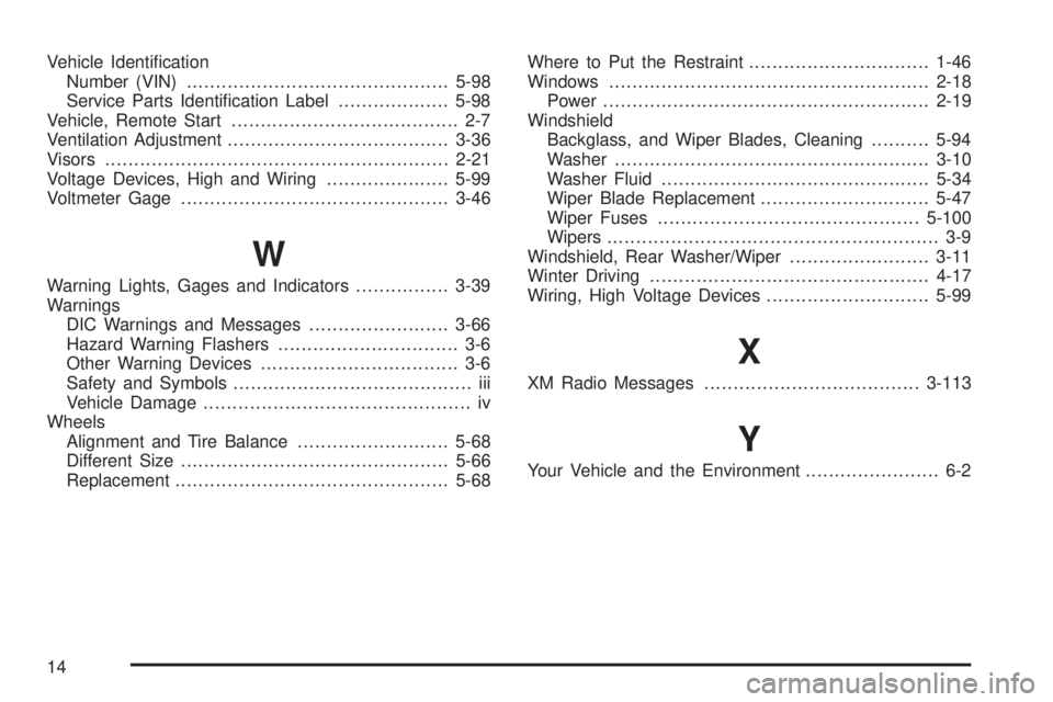 GMC ACADIA 2008  Owners Manual Vehicle Identi�cation
Number (VIN).............................................5-98
Service Parts Identi�cation Label...................5-98
Vehicle, Remote Start......................................