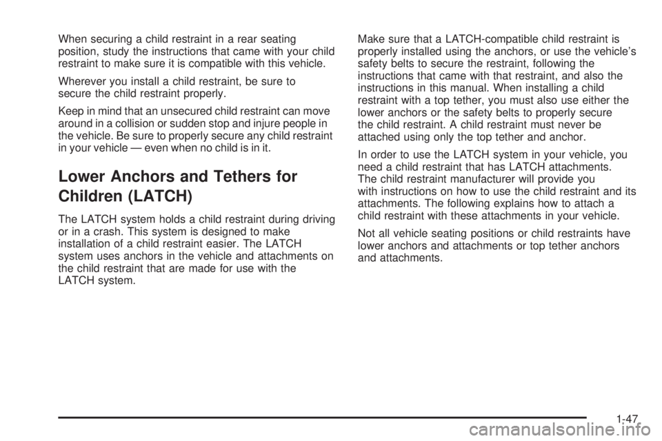 GMC ACADIA 2008  Owners Manual When securing a child restraint in a rear seating
position, study the instructions that came with your child
restraint to make sure it is compatible with this vehicle.
Wherever you install a child res