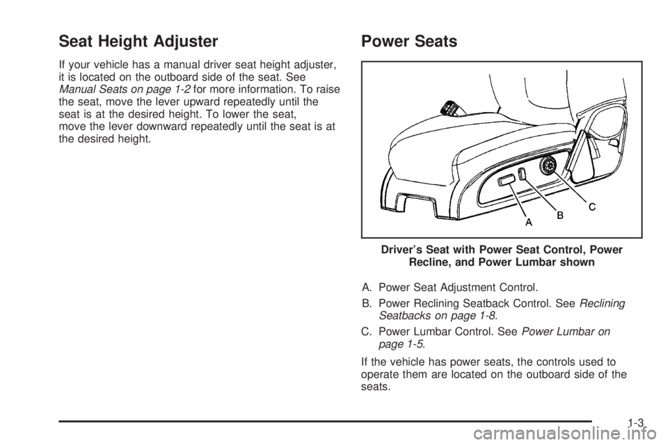 GMC ACADIA 2008  Owners Manual Seat Height Adjuster
If your vehicle has a manual driver seat height adjuster,
it is located on the outboard side of the seat. See
Manual Seats on page 1-2for more information. To raise
the seat, move