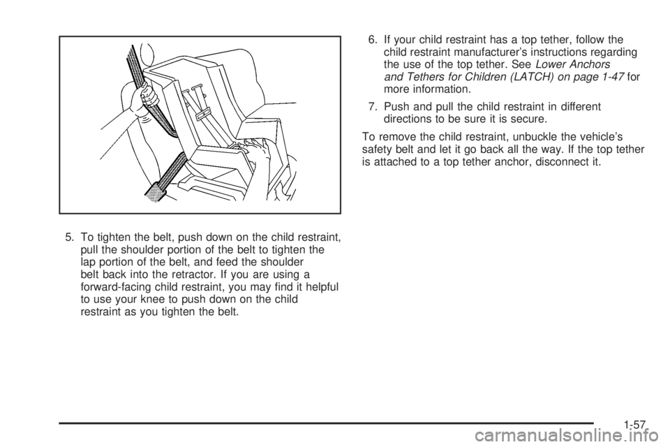 GMC ACADIA 2008 Repair Manual 5. To tighten the belt, push down on the child restraint,
pull the shoulder portion of the belt to tighten the
lap portion of the belt, and feed the shoulder
belt back into the retractor. If you are u GMC ACADIA 2008 Repair Manual 5. To tighten the belt, push down on the child restraint,
pull the shoulder portion of the belt to tighten the
lap portion of the belt, and feed the shoulder
belt back into the retractor. If you are u