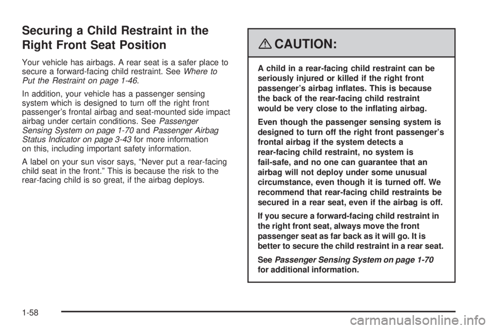 GMC ACADIA 2008 Repair Manual Securing a Child Restraint in the
Right Front Seat Position
Your vehicle has airbags. A rear seat is a safer place to
secure a forward-facing child restraint. SeeWhere to
Put the Restraint on page 1-4 GMC ACADIA 2008 Repair Manual Securing a Child Restraint in the
Right Front Seat Position
Your vehicle has airbags. A rear seat is a safer place to
secure a forward-facing child restraint. SeeWhere to
Put the Restraint on page 1-4