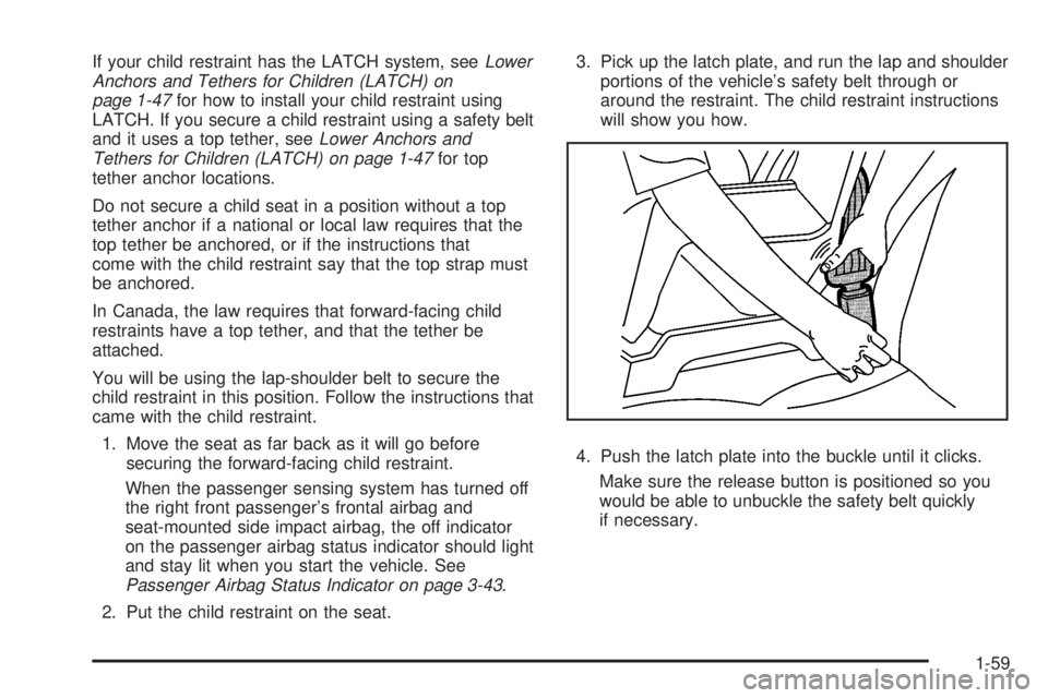 GMC ACADIA 2008 Repair Manual If your child restraint has the LATCH system, seeLower
Anchors and Tethers for Children (LATCH) on
page 1-47for how to install your child restraint using
LATCH. If you secure a child restraint using a GMC ACADIA 2008 Repair Manual If your child restraint has the LATCH system, seeLower
Anchors and Tethers for Children (LATCH) on
page 1-47for how to install your child restraint using
LATCH. If you secure a child restraint using a