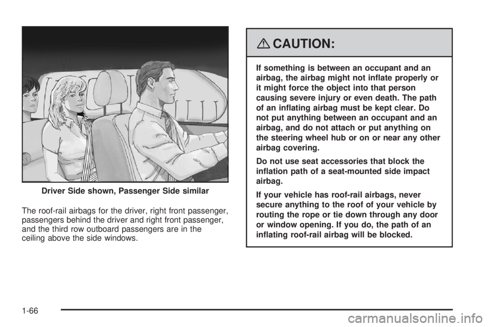 GMC ACADIA 2008 Repair Manual The roof-rail airbags for the driver, right front passenger,
passengers behind the driver and right front passenger,
and the third row outboard passengers are in the
ceiling above the side windows.
{C