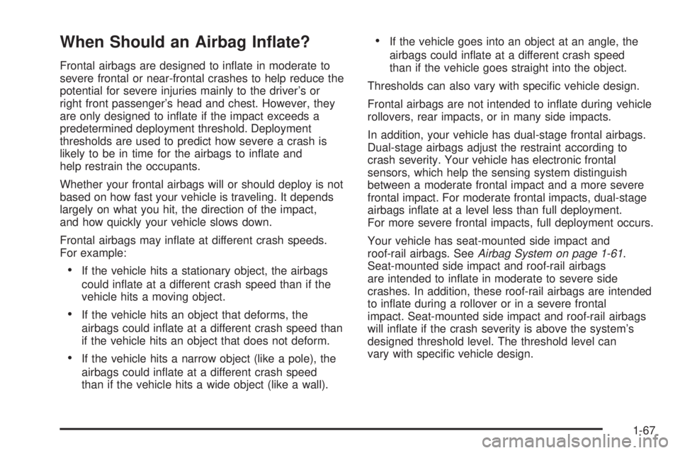 GMC ACADIA 2008 Manual PDF When Should an Airbag In�ate?
Frontal airbags are designed to in�ate in moderate to
severe frontal or near-frontal crashes to help reduce the
potential for severe injuries mainly to the driver’s or
