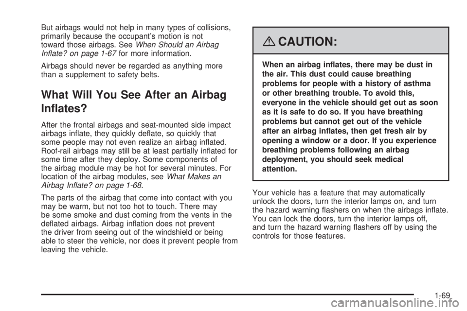 GMC ACADIA 2008  Owners Manual But airbags would not help in many types of collisions,
primarily because the occupant’s motion is not
toward those airbags. SeeWhen Should an Airbag
Inﬂate? on page 1-67for more information.
Airb