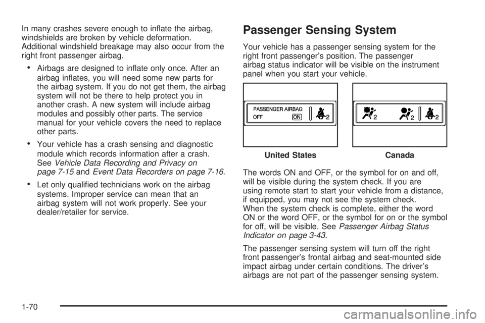 GMC ACADIA 2008 Manual PDF In many crashes severe enough to in�ate the airbag,
windshields are broken by vehicle deformation.
Additional windshield breakage may also occur from the
right front passenger airbag.
Airbags are desi