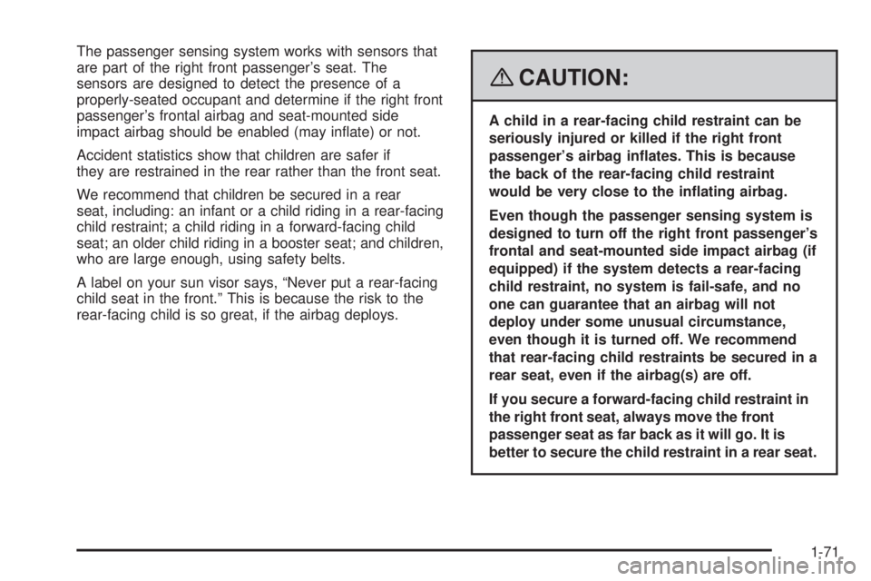 GMC ACADIA 2008 Manual PDF The passenger sensing system works with sensors that
are part of the right front passenger’s seat. The
sensors are designed to detect the presence of a
properly-seated occupant and determine if the 