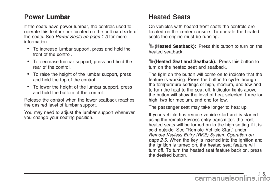 GMC ACADIA 2008  Owners Manual Power Lumbar
If the seats have power lumbar, the controls used to
operate this feature are located on the outboard side of
the seats. SeePower Seats on page 1-3for more
information.
To increase lumbar