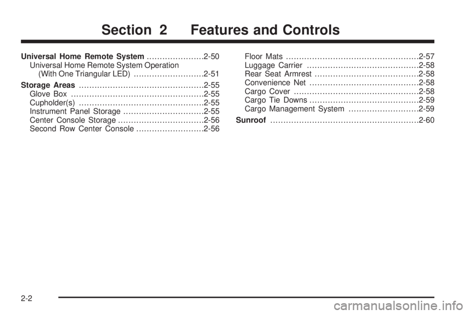 GMC ACADIA 2008 Manual Online Universal Home Remote System......................2-50
Universal Home Remote System Operation
(With One Triangular LED)...........................2-51
Storage Areas....................................