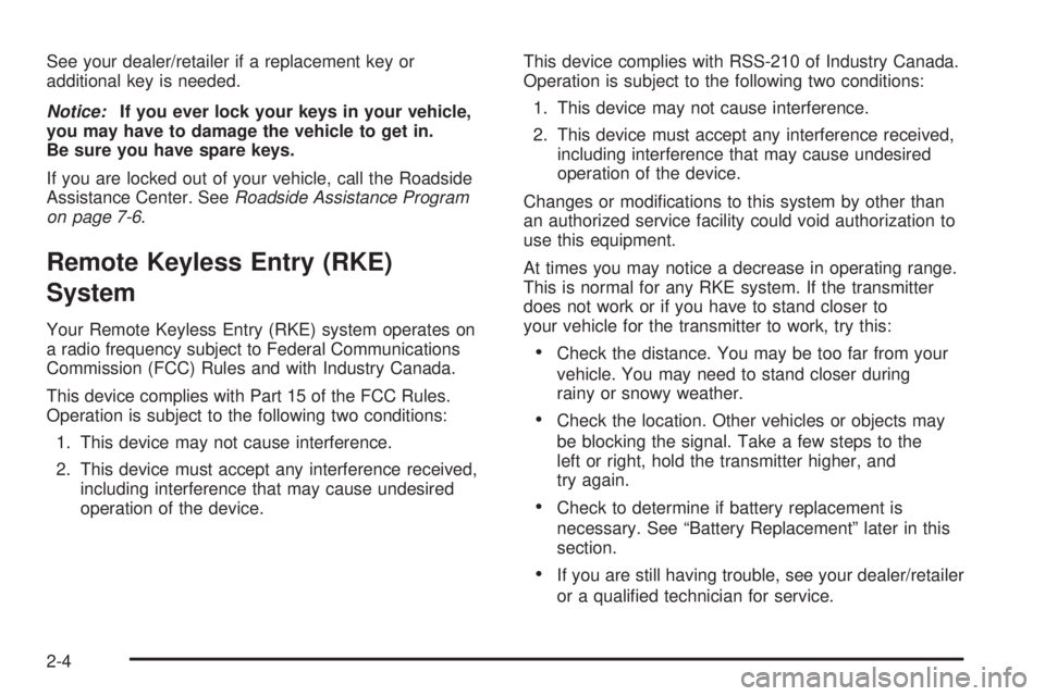 GMC ACADIA 2008  Owners Manual See your dealer/retailer if a replacement key or
additional key is needed.
Notice:If you ever lock your keys in your vehicle,
you may have to damage the vehicle to get in.
Be sure you have spare keys.