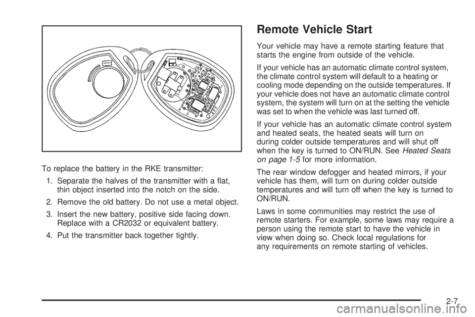 GMC ACADIA 2008  Owners Manual To replace the battery in the RKE transmitter:
1. Separate the halves of the transmitter with a �at,
thin object inserted into the notch on the side.
2. Remove the old battery. Do not use a metal obje