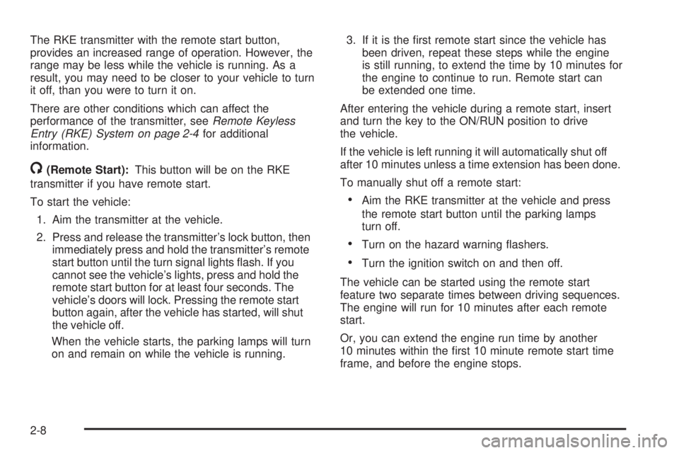 GMC ACADIA 2008  Owners Manual The RKE transmitter with the remote start button,
provides an increased range of operation. However, the
range may be less while the vehicle is running. As a
result, you may need to be closer to your 