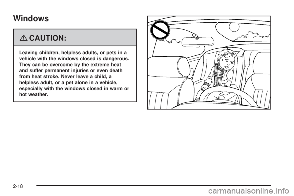 GMC ACADIA 2008 Owners Manual Windows
{CAUTION:
Leaving children, helpless adults, or pets in a
vehicle with the windows closed is dangerous.
They can be overcome by the extreme heat
and suffer permanent injuries or even death
fro