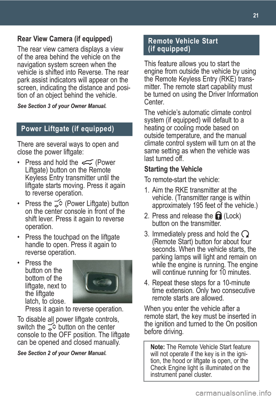 GMC ACADIA 2008 Get To Know Guide 21
There are several ways to open and
close the power liftgate:
• Press and hold the (Power
Liftgate) button on the Remote
Keyless Entry transmitter until the
liftgate starts moving. Press it agai GMC ACADIA 2008 Get To Know Guide 21
There are several ways to open and
close the power liftgate:
• Press and hold the (Power
Liftgate) button on the Remote
Keyless Entry transmitter until the
liftgate starts moving. Press it agai